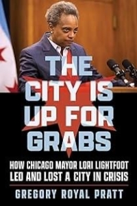 Gregory Pratt Lori Lightfoot, City Is Up For Grabs