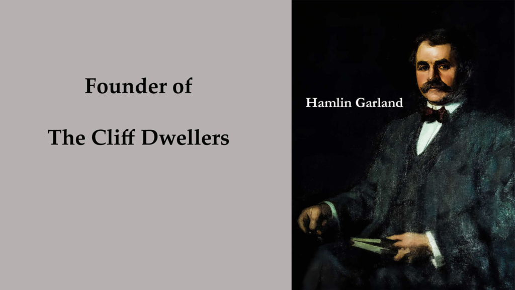 Hamlin Garland, Founder of The Cliff Dwellers