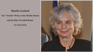 Laura Ferri on Hamlin Garland, the Verist Writer of the Middle Border